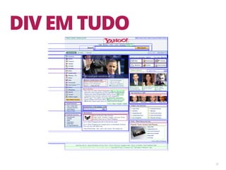 35
DIV EM TUDO
 