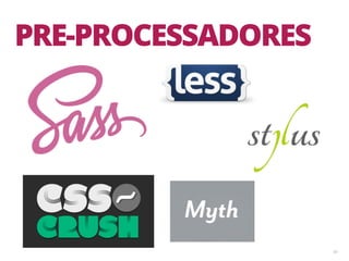 43
PRE-PROCESSADORES
 