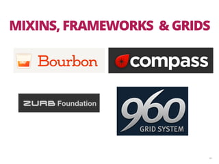 44
MIXINS, FRAMEWORKS & GRIDS
 