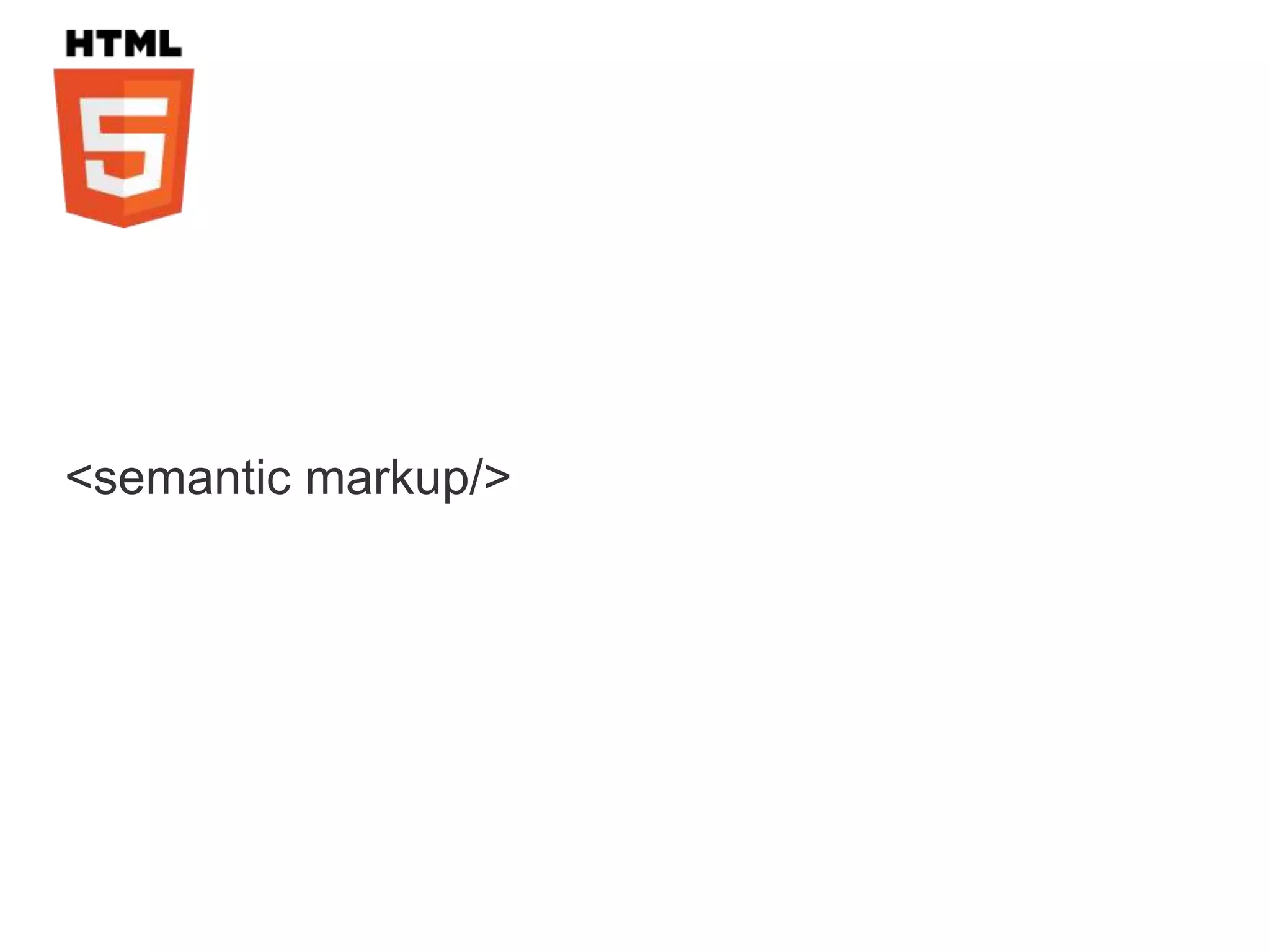 <semantic markup/>
 