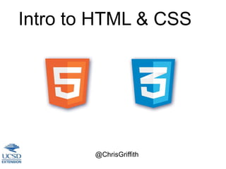 @ChrisGriffith
Intro to HTML & CSS
 