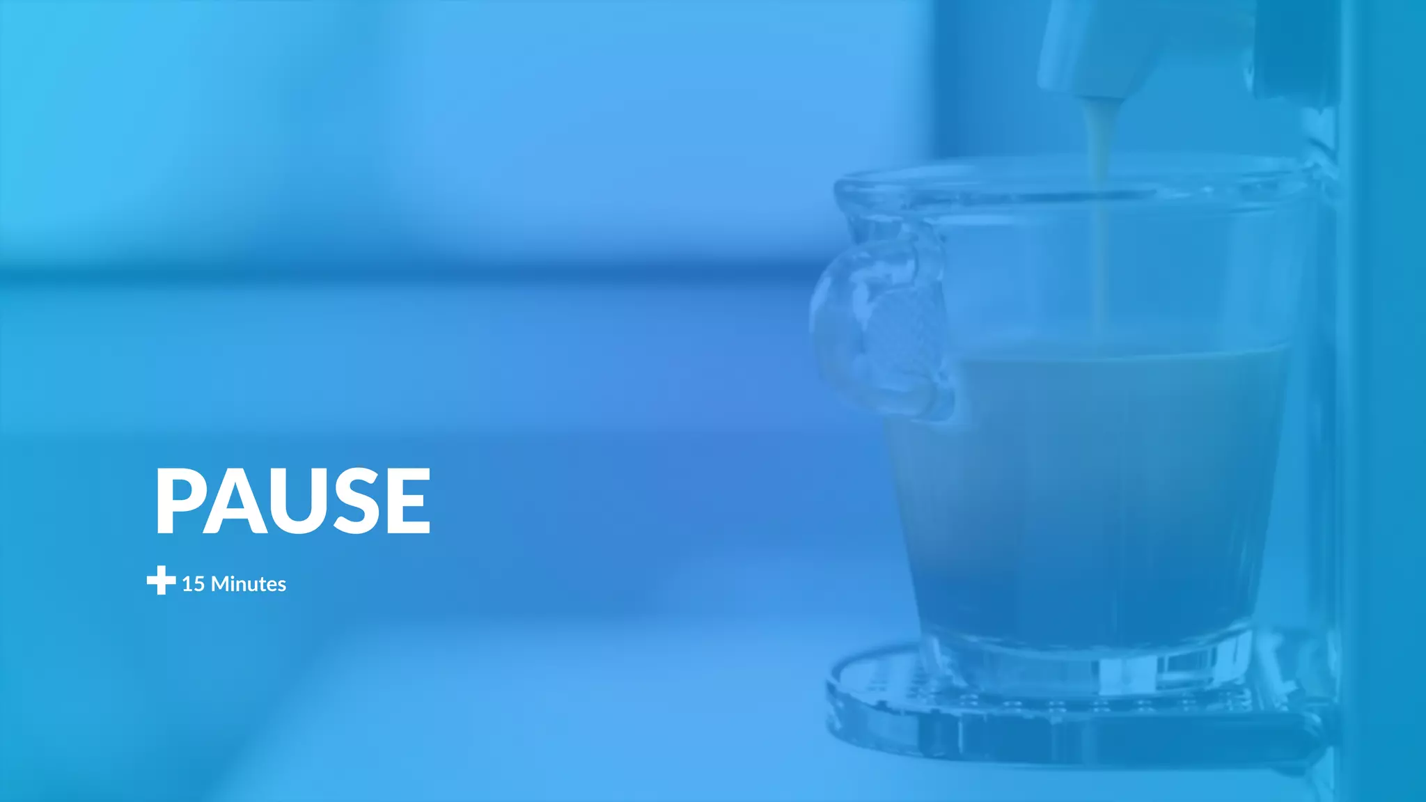 PAUSE
15 Minutes
 