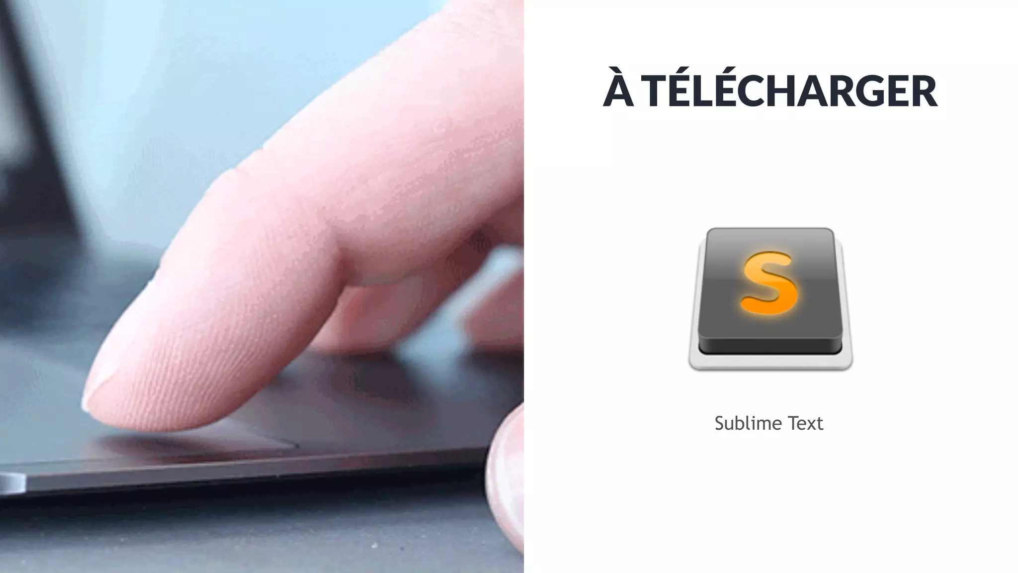 3
À TÉLÉCHARGER
Sublime Text
 
