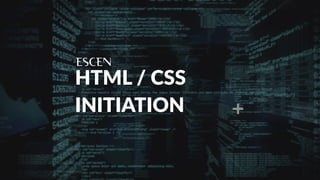 HTML / CSS
INITIATION
 