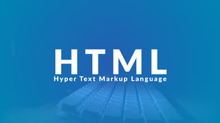 HTMLHyper Text Mar ku p Langu age
 