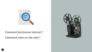 4
Comment fonctionne Internet ?
Comment créer un site web ?
 