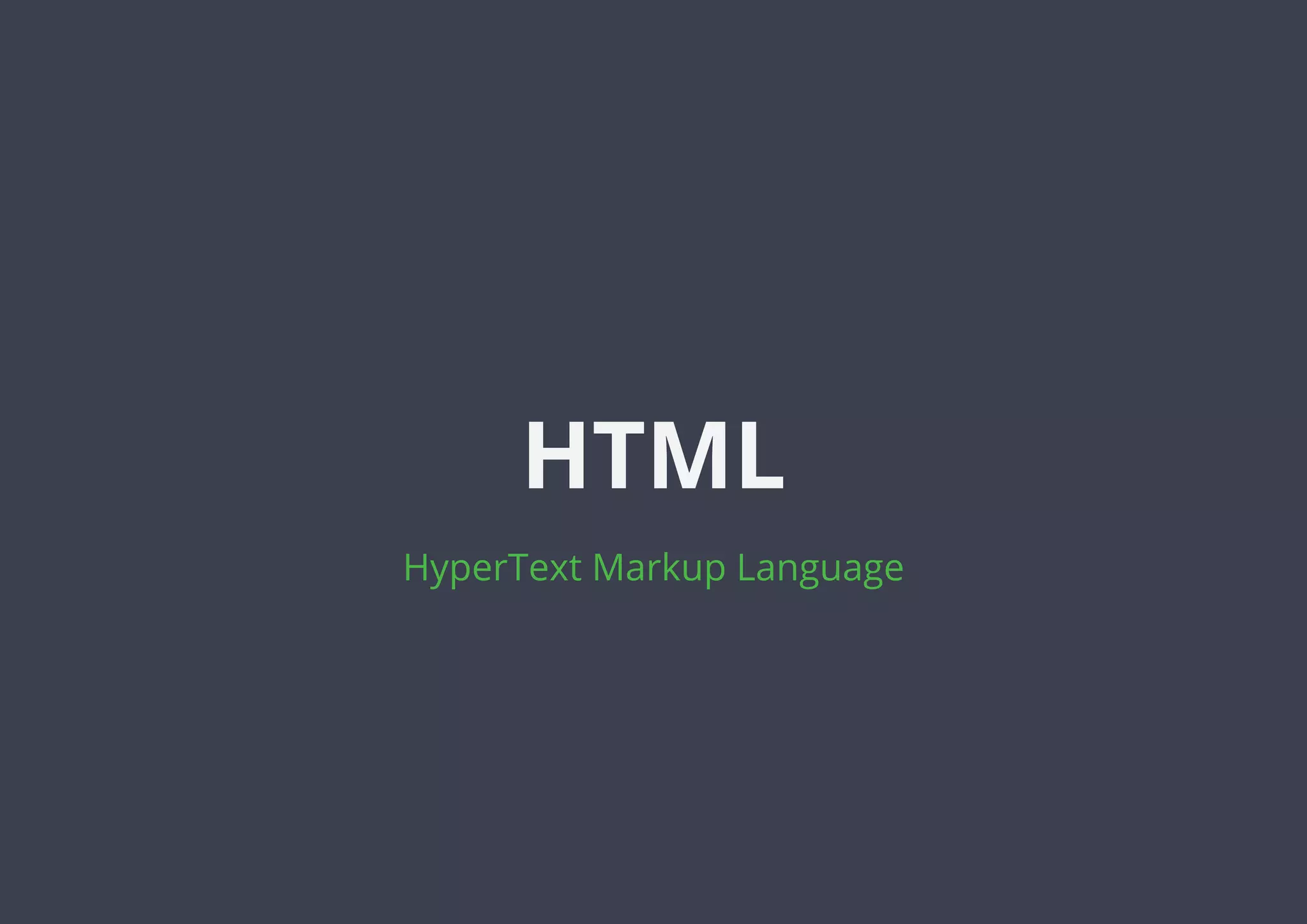 HyperText Markup Language
HTML
 