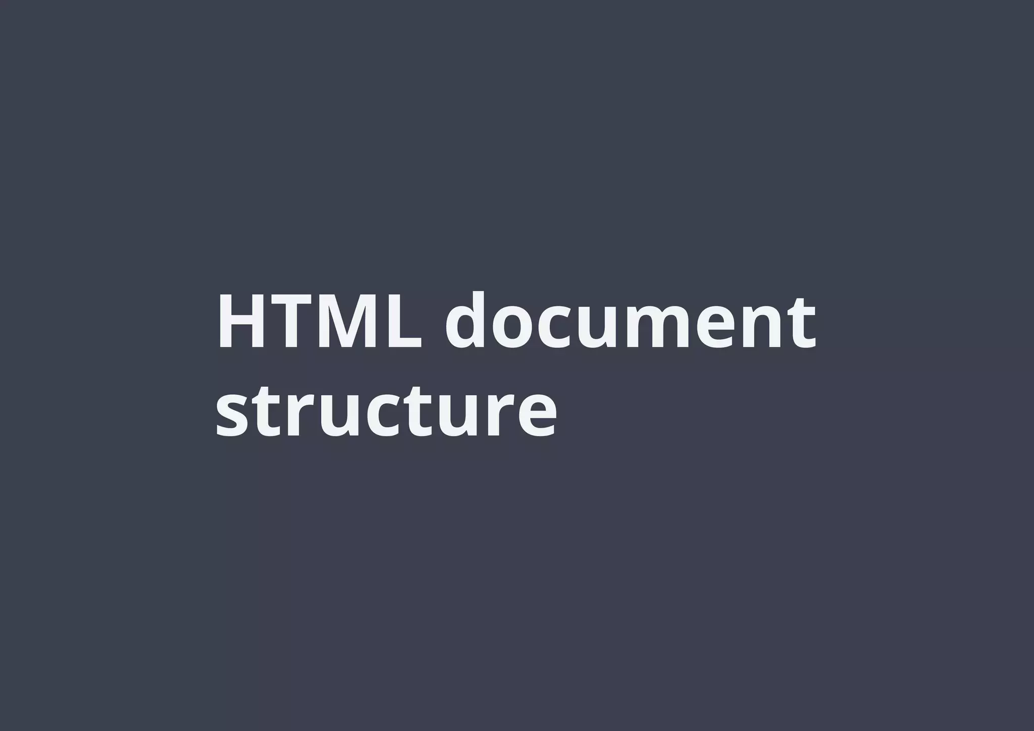 HTML document
structure
 