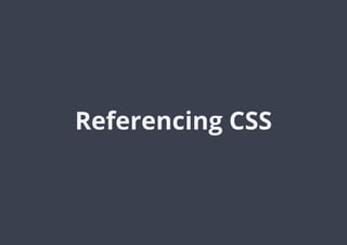 Referencing CSS
 