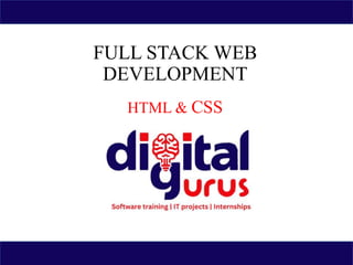 FULL STACK WEB
DEVELOPMENT
HTML & CSS
 