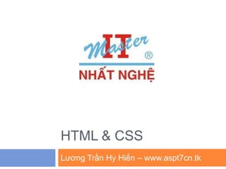 HTML & CSS
Lương Trần Hy Hiến – www.aspt7cn.tk
 