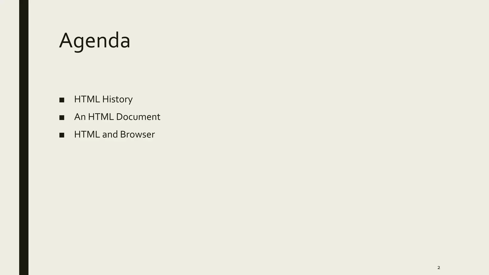 Agenda
■ HTML History
■ An HTML Document
■ HTML and Browser
2
 