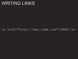 WRITING LINKS
<a href="http://www.imdb.com">IMDB</a>
 