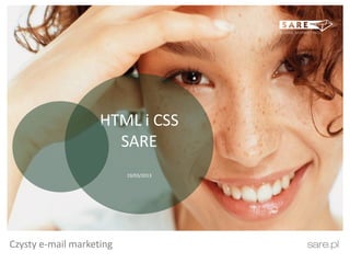 HTML i CSS
                      SARE
                          19/03/2013




Czysty e-mail marketing
 