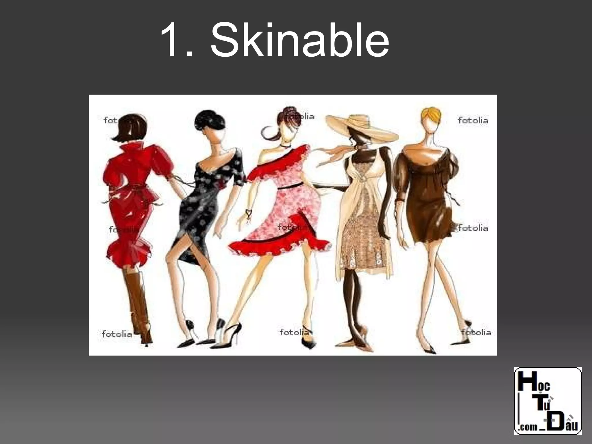 1. Skinable
 