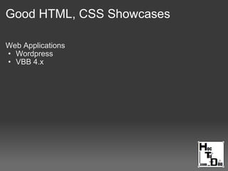 Good HTML, CSS Showcases
Web Applications
• Wordpress
• VBB 4.x
 