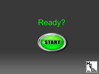 Ready?
 