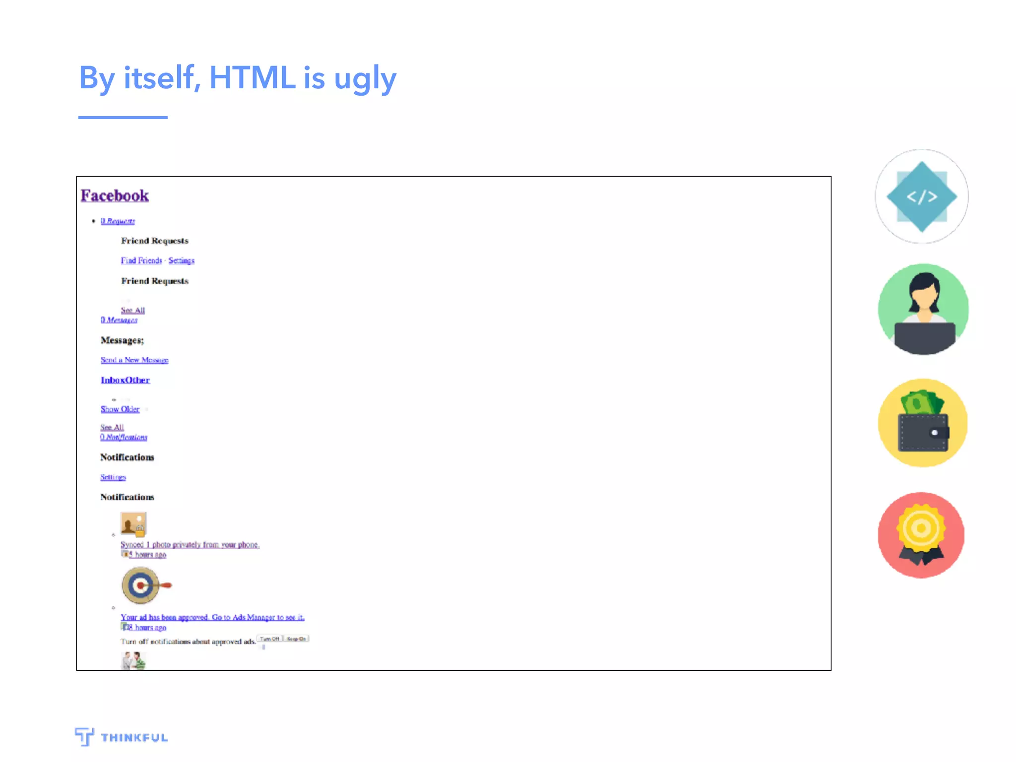 By itself, HTML is ugly
 