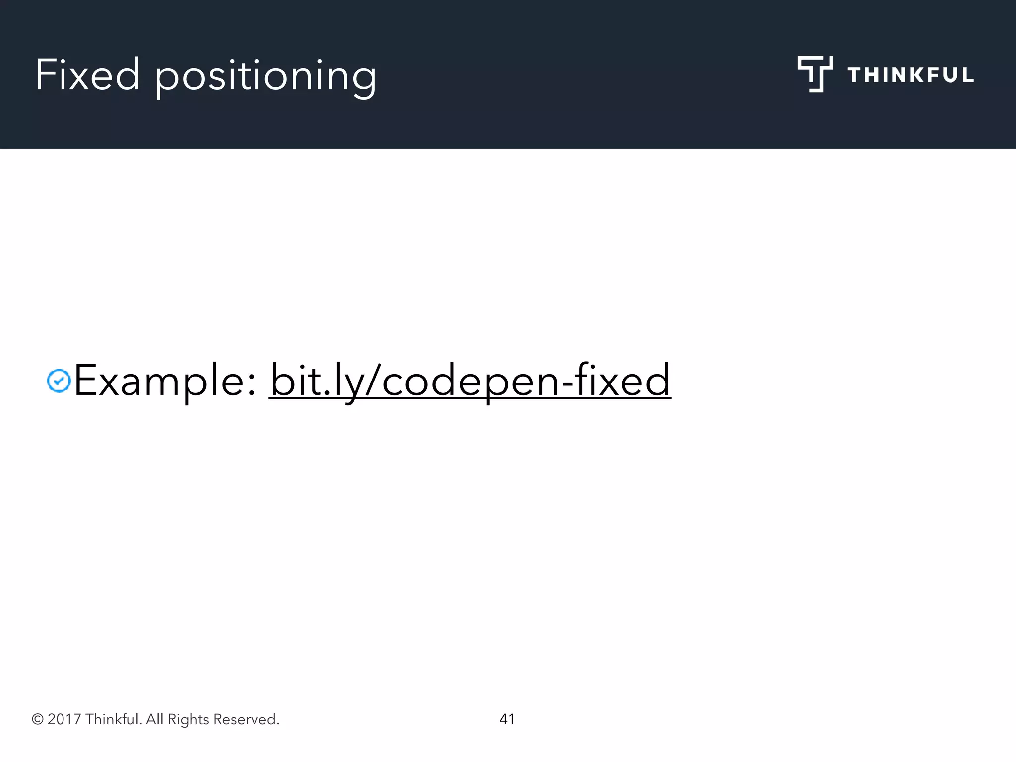 © 2017 Thinkful. All Rights Reserved. 41
Fixed positioning
Example: bit.ly/codepen-ﬁxed
 