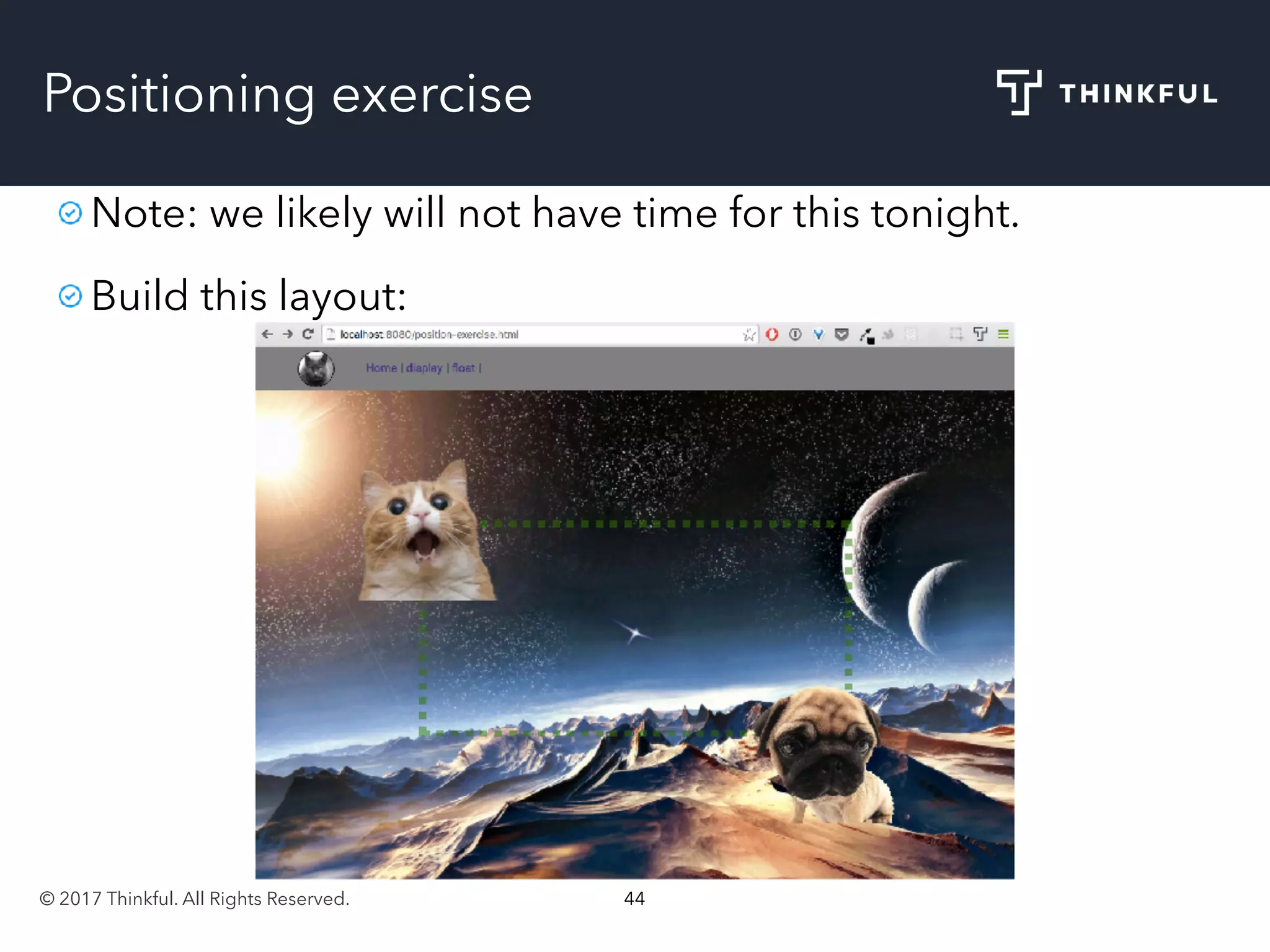© 2017 Thinkful. All Rights Reserved. 44
Positioning exercise
Note: we likely will not have time for this tonight.
Build this layout:
 