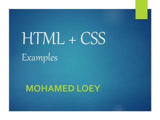HTML + CSS
Examples
MOHAMED LOEY
 