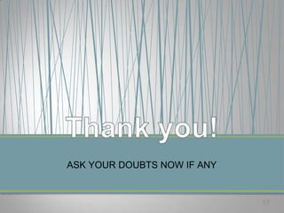 17
ASK YOUR DOUBTS NOW IF ANY
 