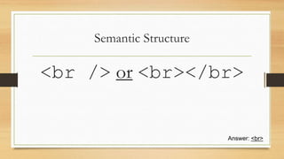 Semantic Structure
<br /> or <br></br>
Answer: <br>
 