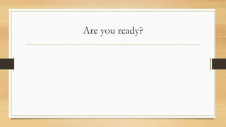 Are you ready?
 