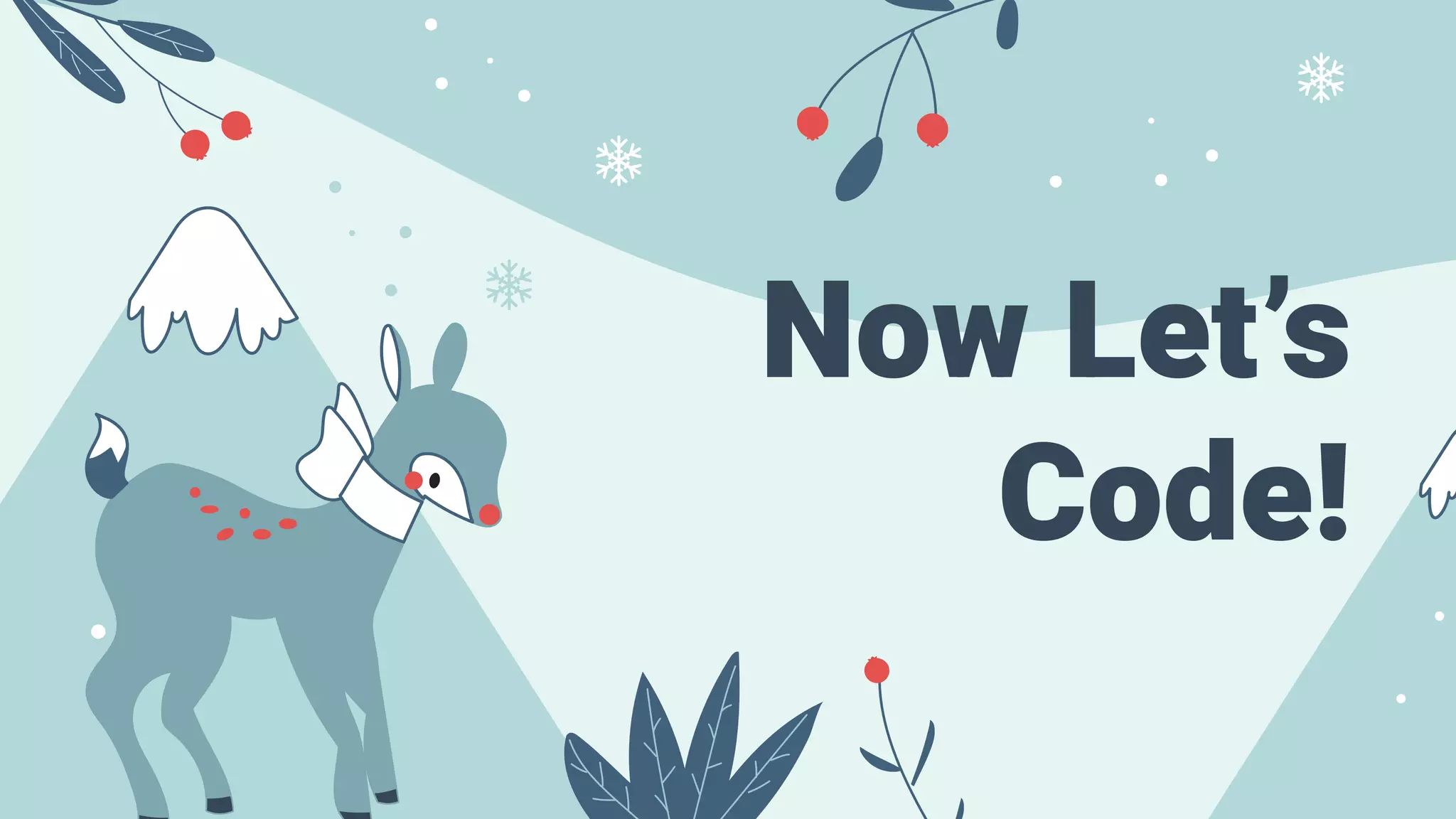 Now Let’s
Code!
 