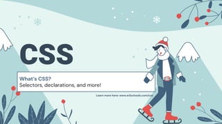 CSS
What’s CSS?
Selectors, declarations, and more!
Learn more here: www.w3schools.com/css
 