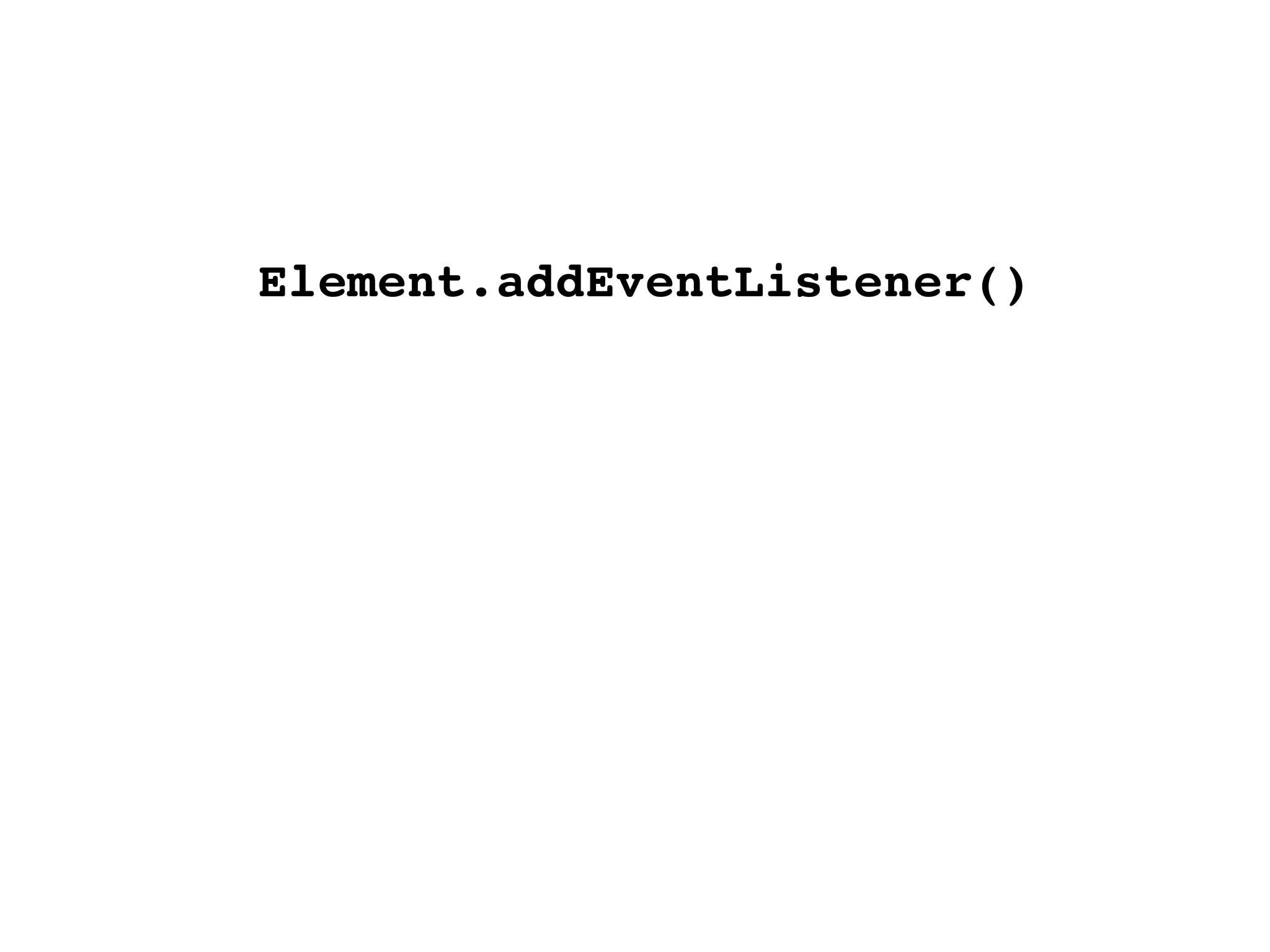 Element.addEventListener()
 