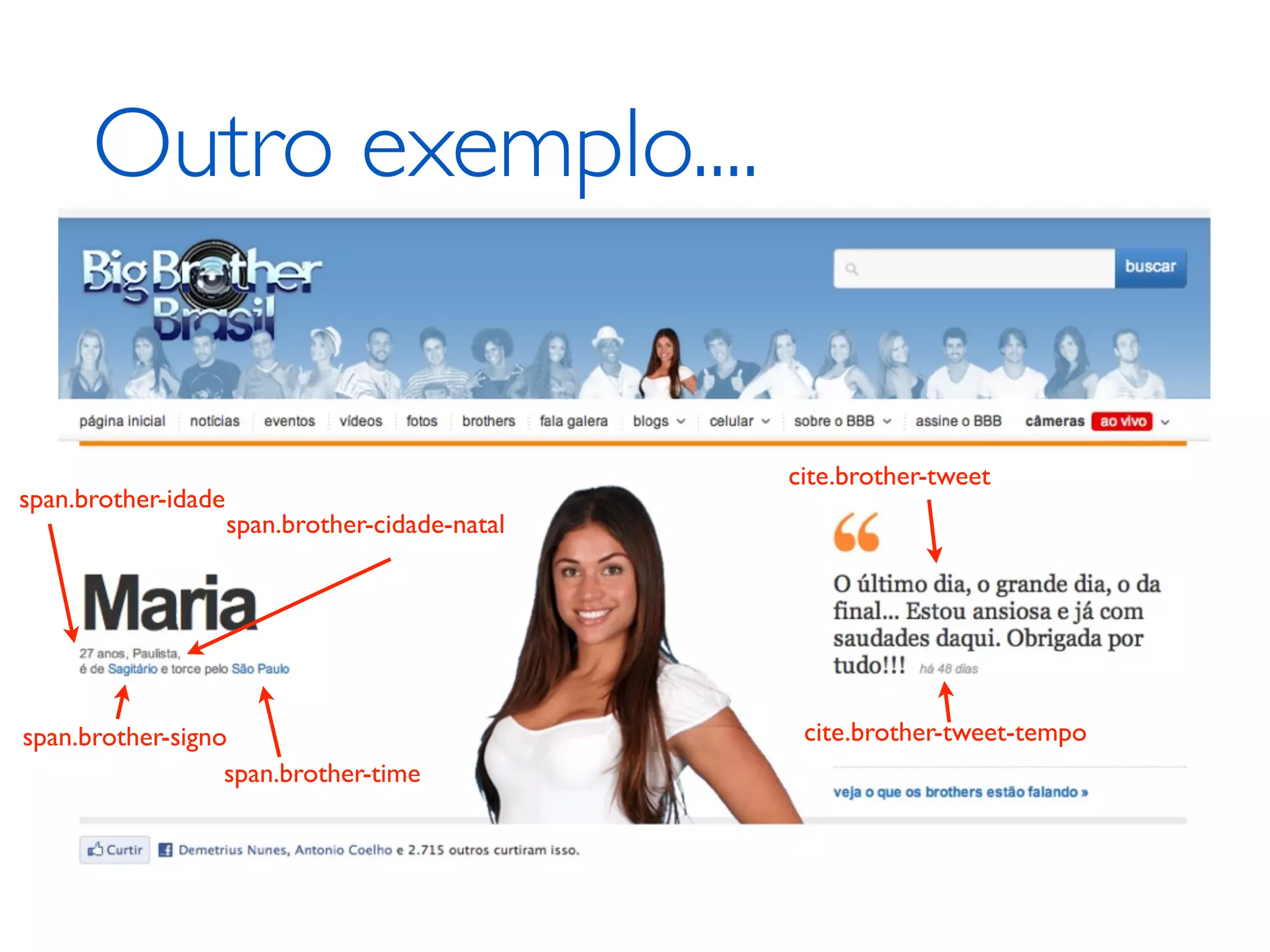 Outro exemplo.... cite.brother-tweet span.brother-idade span.brother-cidade-natal span.brother-signo cite.brother-tweet-tempo span.brother-time 