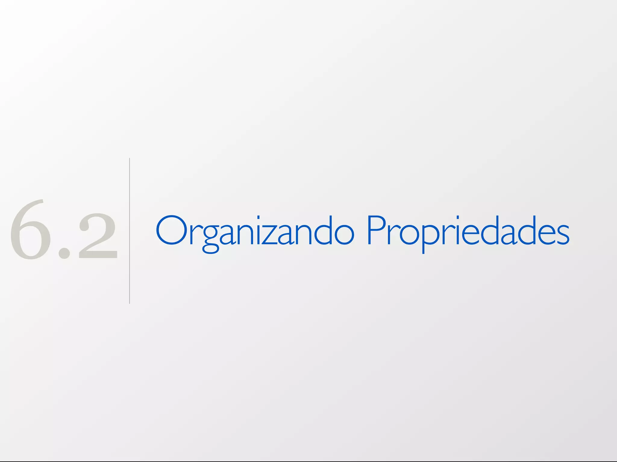 6.2 Organizando Propriedades 