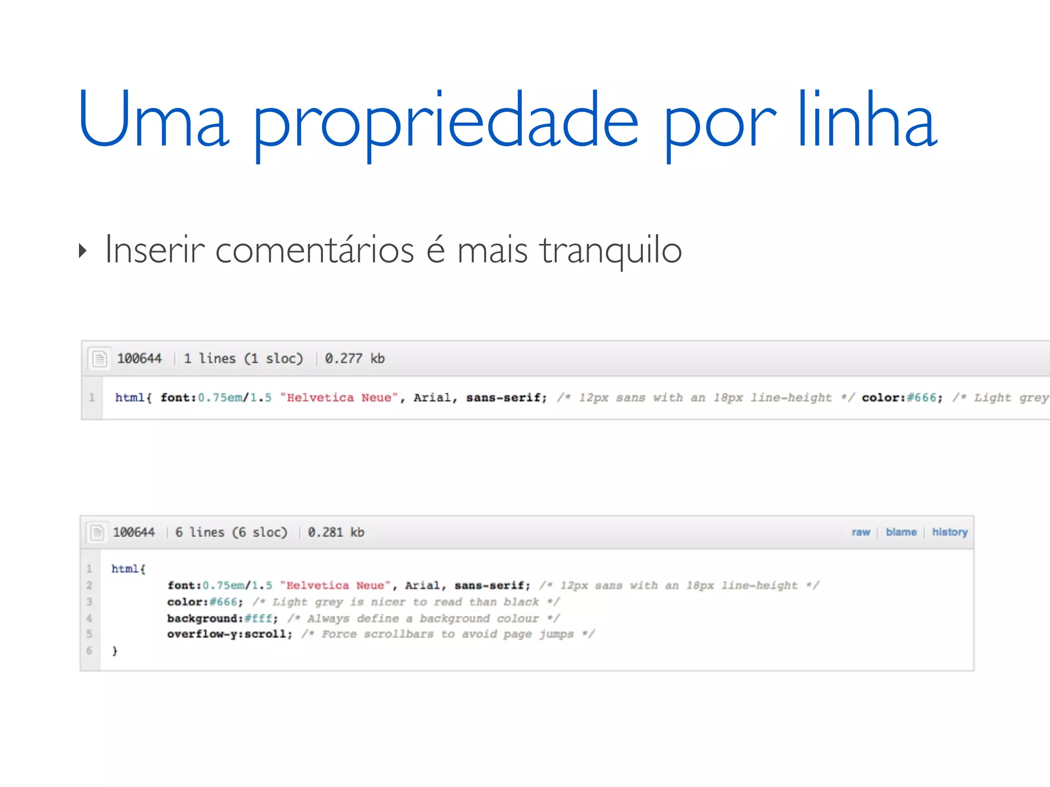 Uma propriedade por linha ‣ Inserir comentários é mais tranquilo 