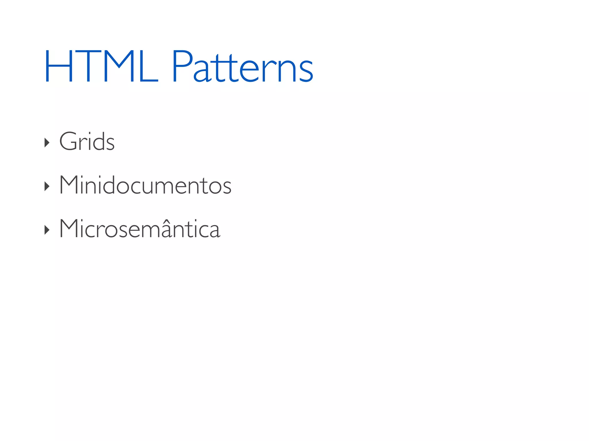 HTML Patterns ‣ Grids ‣ Minidocumentos ‣ Microsemântica 