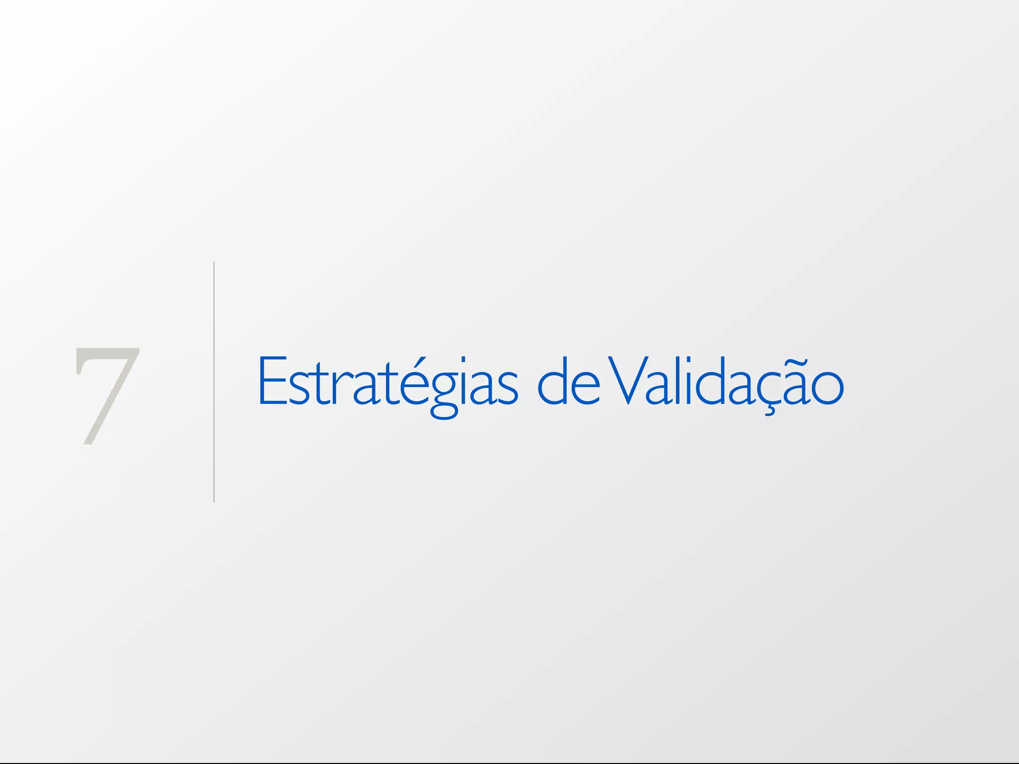 7 Estratégias de Validação 