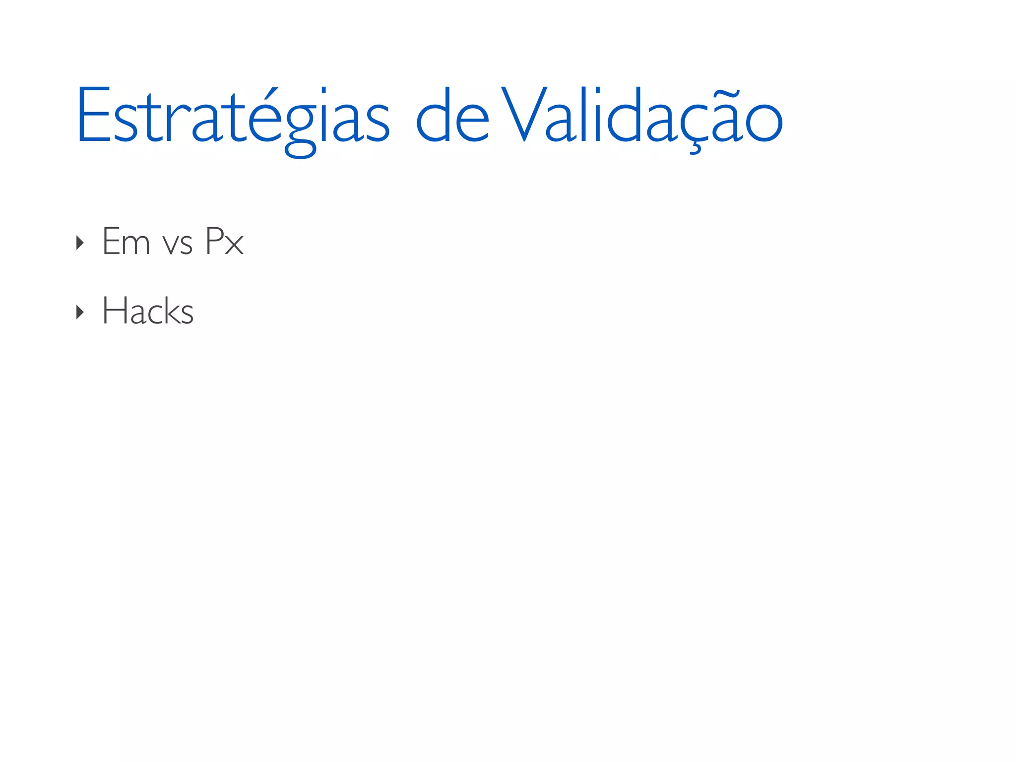 Estratégias de Validação ‣ Em vs Px ‣ Hacks 