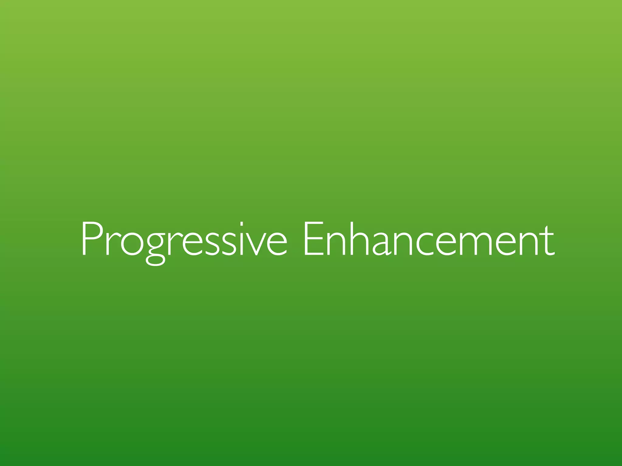 Progressive Enhancement 