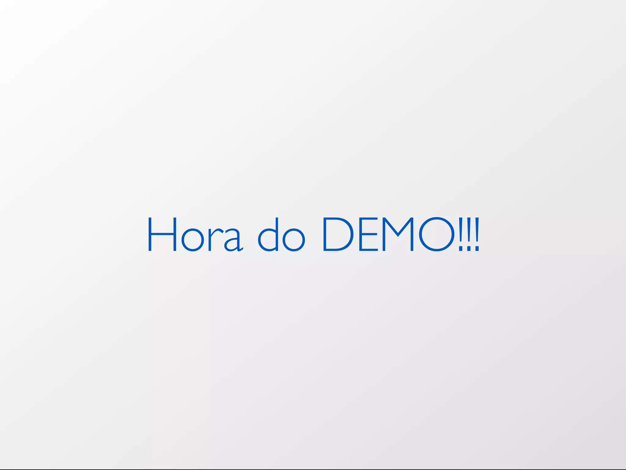 Hora do DEMO!!! 