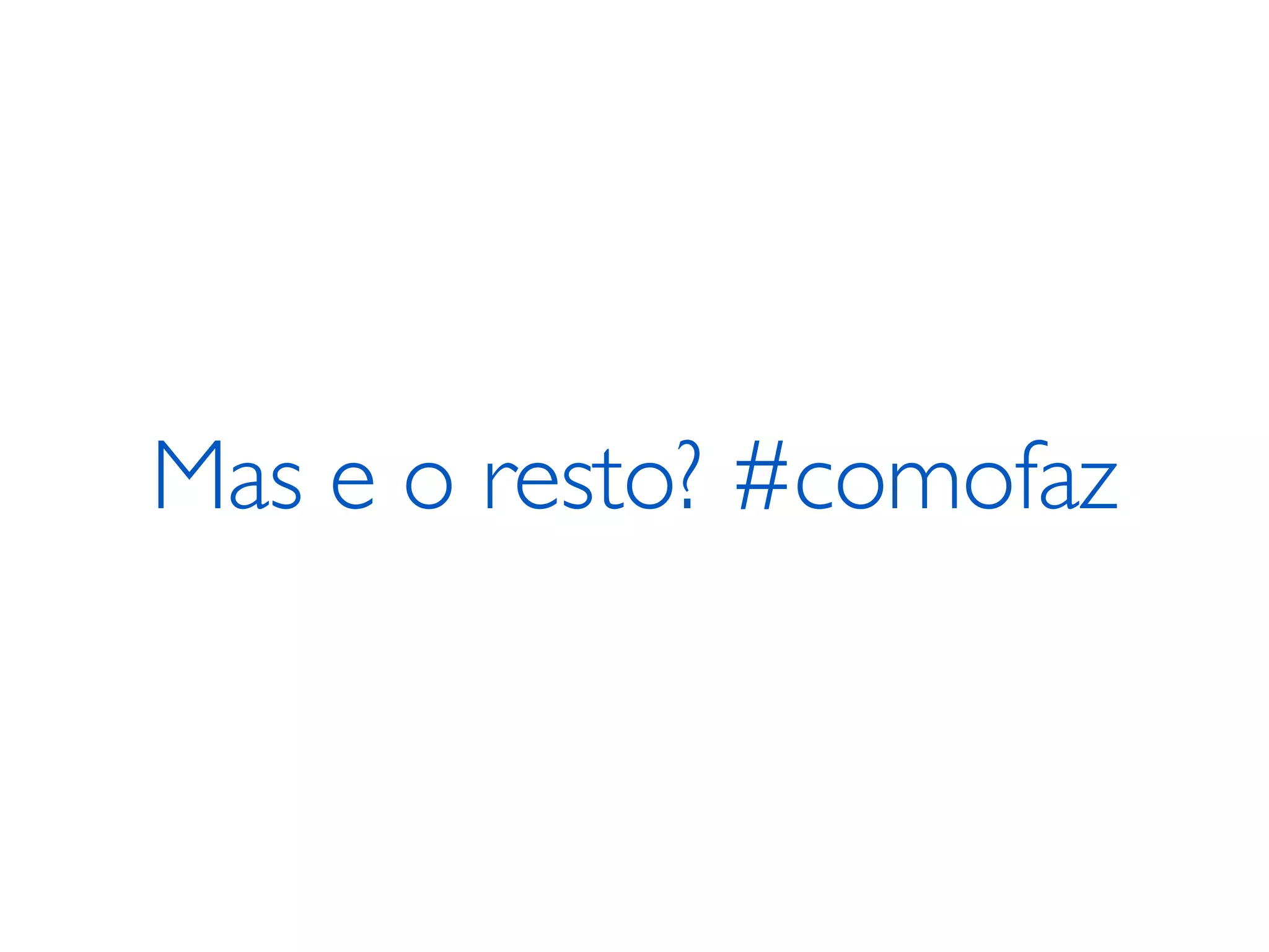 Mas e o resto? #comofaz 