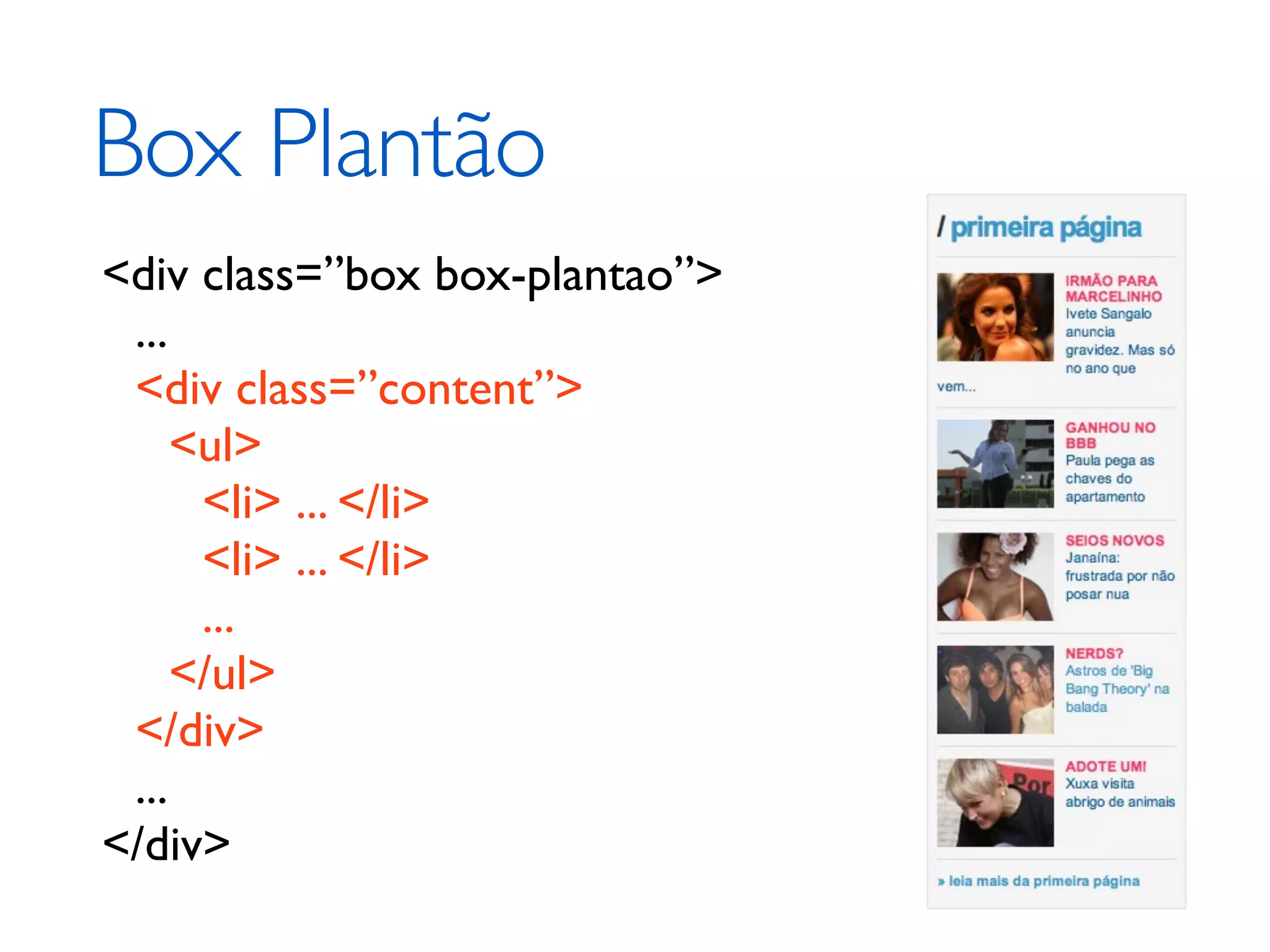 Box Plantão <div class=”box box-plantao”> ... <div class=”content”> <ul> <li> ... </li> <li> ... </li> ... </ul> </div> ... </div> 