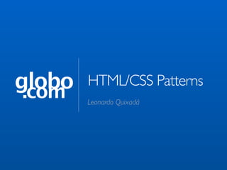 globo
 .com
        HTML/CSS Patterns
        Leonardo Quixadá
 
