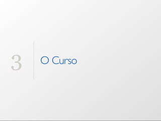 3   O Curso
 