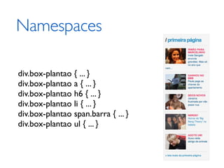 Namespaces

div.box-plantao { ... }
div.box-plantao a { ... }
div.box-plantao h6 { ... }
div.box-plantao li { ... }
div.box-plantao span.barra { ... }
div.box-plantao ul { ... }
 