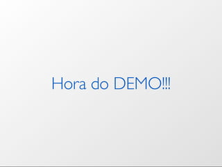 Hora do DEMO!!!
 