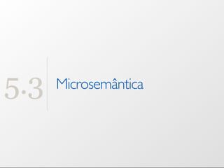 5.3   Microsemântica
 