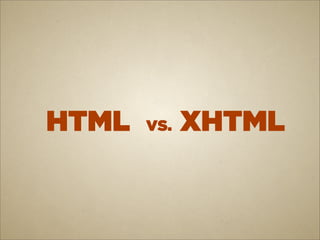 HTML   VS.   XHTML
 