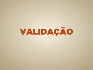 VALIDAÇÃO
 