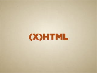 (X)HTML
 