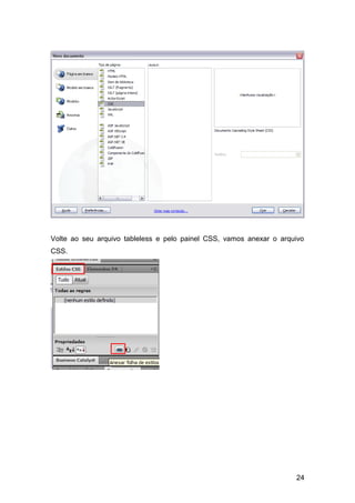 24
Volte ao seu arquivo tableless e pelo painel CSS, vamos anexar o arquivo
CSS.
 